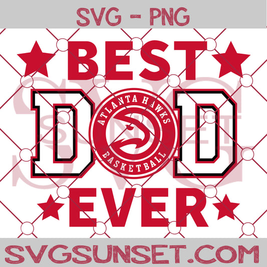 Atlanta Hawks Best Dad Ever SVG PNG, Atlanta Hawks SVG, Best Dad Ever SVG