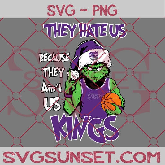 Grinch They Hate Us Because They Ain’t Us Sacramento Kings SVG, Grinch Sacramento Kings SVG