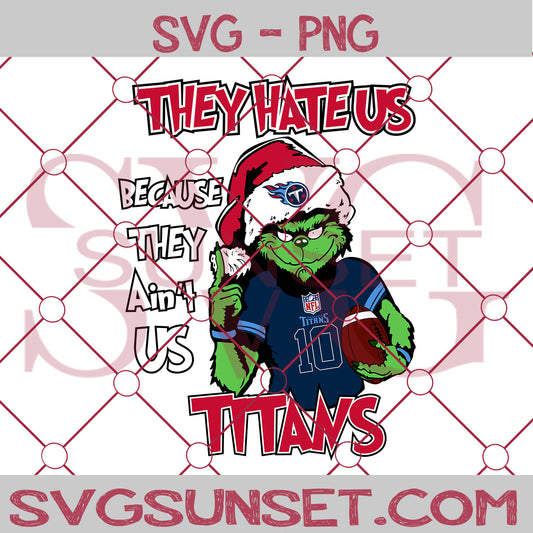 Grinch They Hate Us Because They Ain't Us Tennessee Titans SVG, Grinch Tennessee Titans SVG